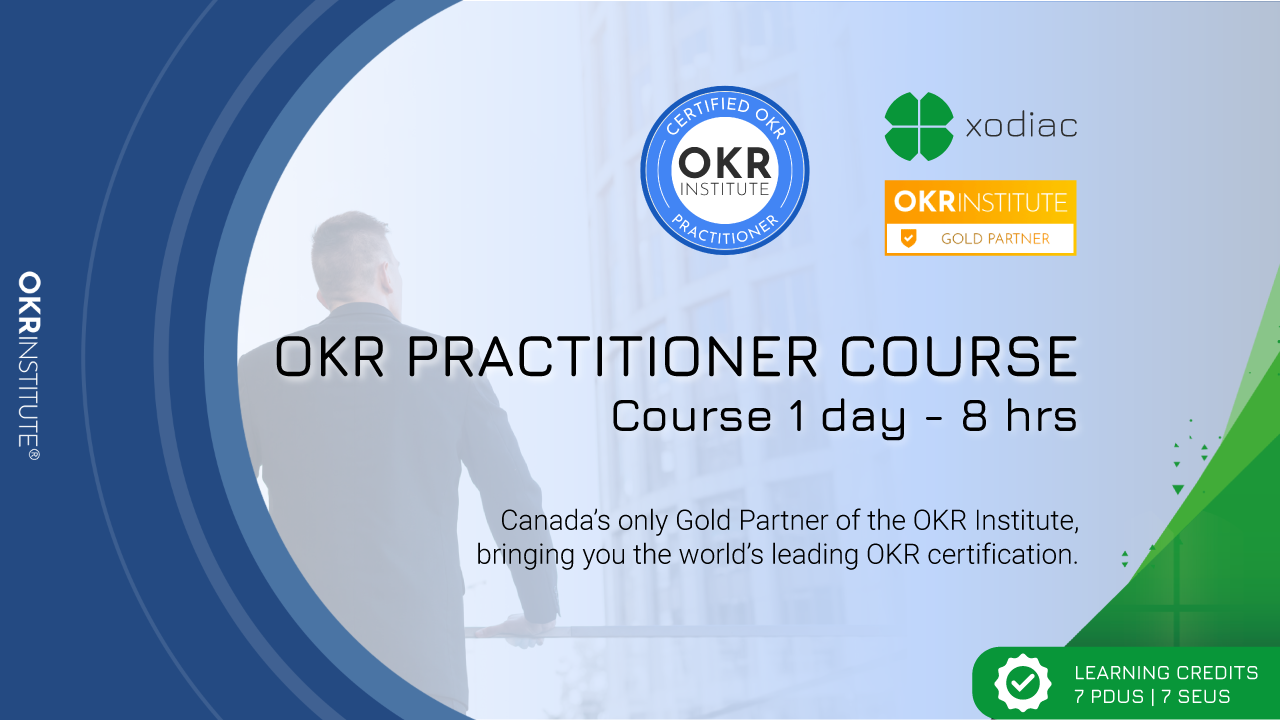 The image shows a professional promotional graphic for an "OKR Practitioner Course" with a sleek blue and green color scheme. Key elements include: Main headline: "OKR PRACTITIONER COURSE" Subtitle: "Course 1 day - 8 hrs" A silhouette of a professional-looking person from behind The OKR Institute certification badge (circular blue logo) Xodiac logo (green four-leaf clover design with "xodiac" text) "OKR INSTITUTE GOLD PARTNER" badge in orange/yellow Text stating: "Canada's only Gold Partner of the OKR Institute, bringing you the world's leading OKR certification." Learning credits information: "7 PDUs | 7 SEUs
